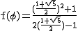 2$\rm~f(\phi)=\frac{(\frac{1+\sqrt{5}}{2})^2+1}{2(\frac{1+\sqrt{5}}{2})-1}